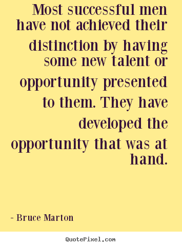 Success quotes - Most successful men have not achieved their distinction..