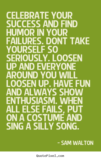Customize picture quote about success - Celebrate your success and find humor in your failures. dont..