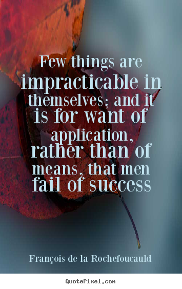 Customize picture quotes about success - Few things are impracticable in themselves; and it is for want of..