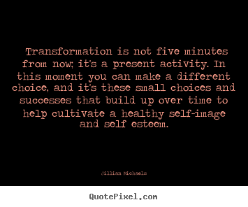 Quotes about success - ‎transformation is not five minutes from now; it's..