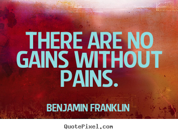 Success quotes - There are no gains without pains.