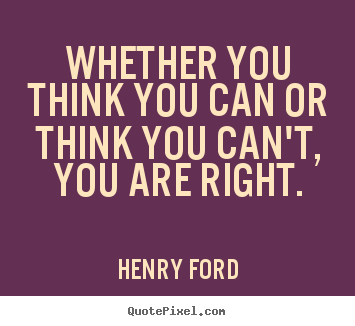 Henry Ford poster quotes - Whether you think you can or think you can't, you are.. - Success quotes