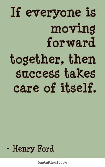 Success sayings - If everyone is moving forward together, then..