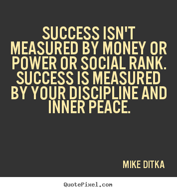 Mike Ditka picture quote - Success isn't measured by money or power or social.. - Success quotes