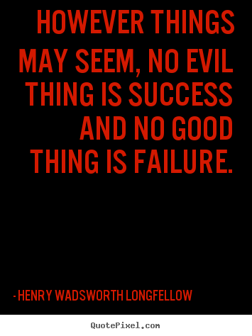 Create custom photo quote about success - However things may seem, no evil thing is success..