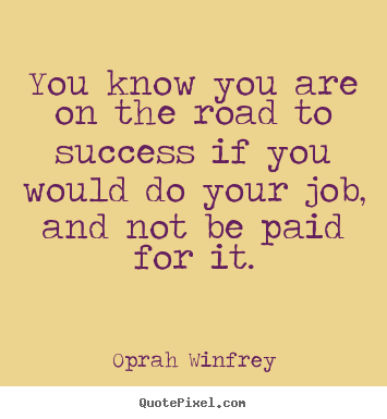 Success quotes - You know you are on the road to success if you would do..