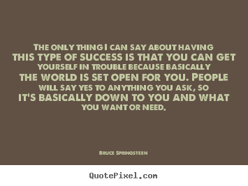 Design custom image quotes about success - The only thing i can say about having this type of success is that..
