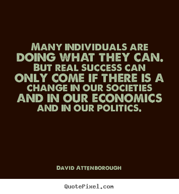 David Attenborough poster quotes - Many individuals are doing what they can. but real success can.. - Success quote