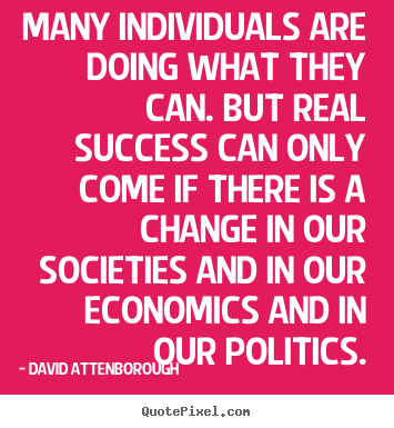 Many individuals are doing what they can. but real success can.. David Attenborough best success quotes