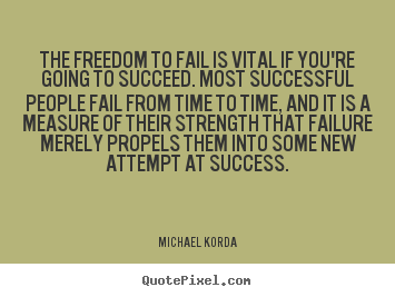 Quote about success - The freedom to fail is vital if you're going to succeed...