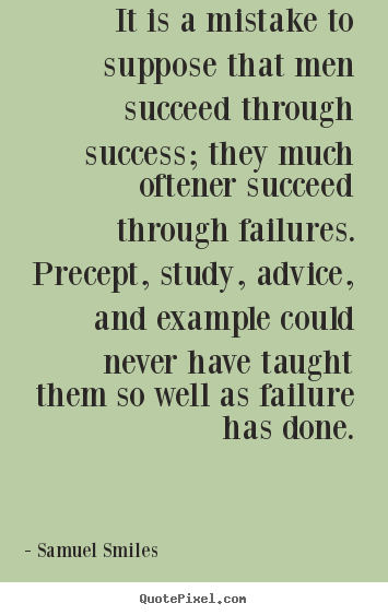 How to make picture quote about success - It is a mistake to suppose that men succeed through..