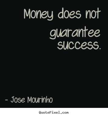 Success quote - Money does not guarantee success.