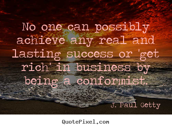 Create poster quotes about success - No one can possibly achieve any real and lasting success..