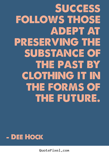 Success quotes - Success follows those adept at preserving the substance of..