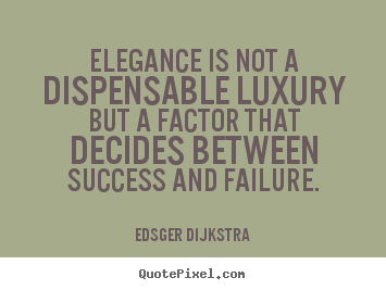 Create graphic poster quote about success - Elegance is not a dispensable luxury but a factor that..