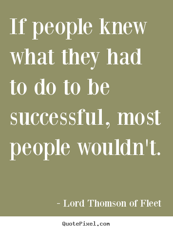 Success quotes - If people knew what they had to do to be..