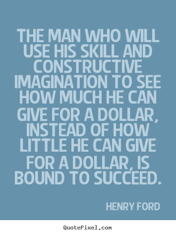 Quote about success - The man who will use his skill and constructive imagination to see how..