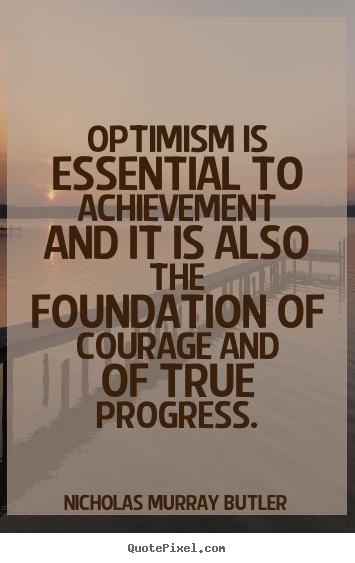 Quotes about success - Optimism is essential to achievement and it is..