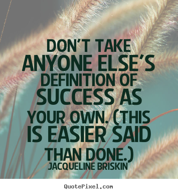 Customize picture quotes about success - Don't take anyone else's definition of success as..