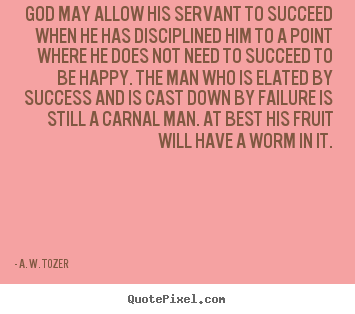 Diy image quote about success - God may allow his servant to succeed when he has disciplined..