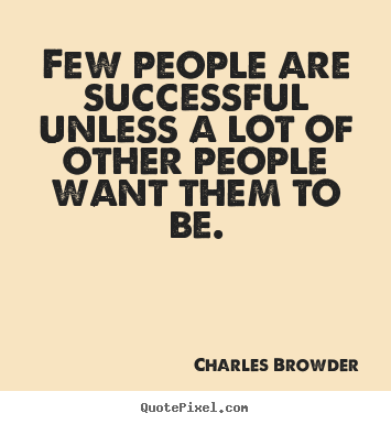 Charles Browder picture quotes - Few people are successful unless a lot of.. - Success quotes