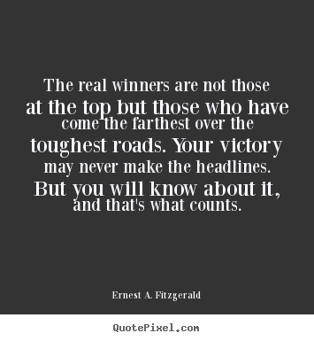 Ernest A. Fitzgerald photo quotes - The real winners are not those at the top but those who have come.. - Success quotes