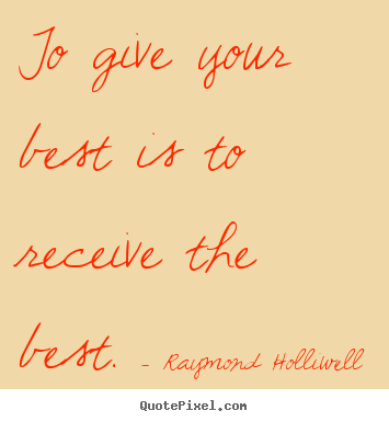 Success quote - To give your best is to receive the best.