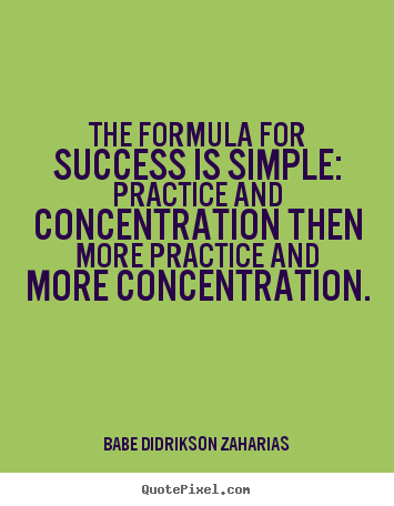 Babe Didrikson Zaharias picture quote - The formula for success is simple: practice.. - Success quote