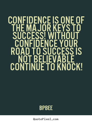 Customize picture quotes about success - Confidence is one of the major keys to success! without confidence..
