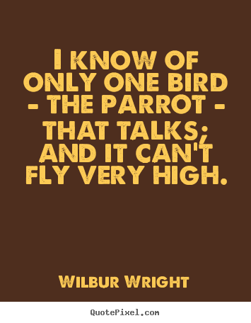 Success quotes - I know of only one bird - the parrot - that talks; and it can't fly..