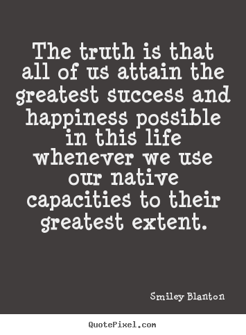Diy picture quotes about success - The truth is that all of us attain the greatest success and happiness..