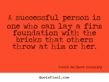 Quote about success - A successful person is one who can lay a firm foundation..