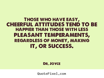 Those who have easy, cheerful attitudes tend to be.. Dr. Joyce popular success quotes