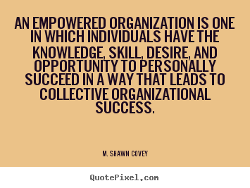 Success quote - An empowered organization is one in which individuals have..