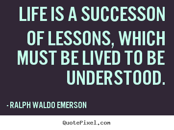 Quote about success - Life is a successon of lessons, which must be lived to be..