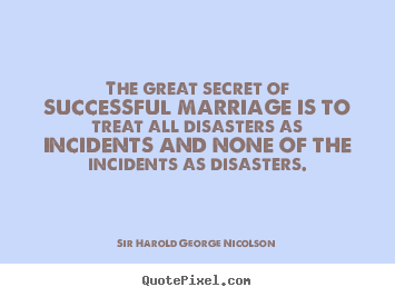 Design picture quotes about success - The great secret of successful marriage is to treat all disasters as..