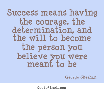 Quote about success - Success means having the courage, the determination, and the..