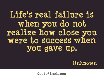 Quotes about success - Life's real failure is when you do not realize how..
