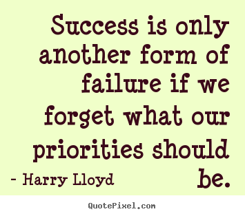 Harry Lloyd picture quotes - Success is only another form of failure if we forget.. - Success quotes