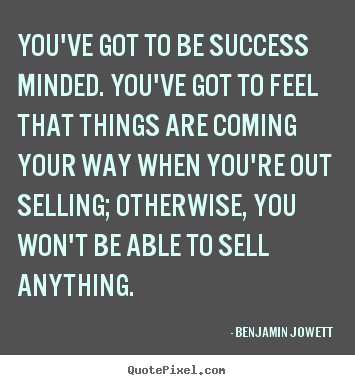 Quotes about success - You've got to be success minded. you've got to feel that things are coming..