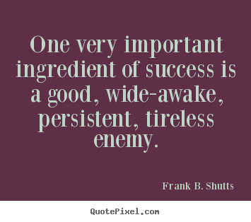 Quotes about success - One very important ingredient of success is a good,..