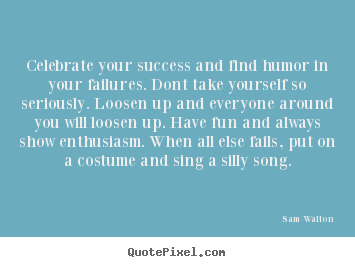 Customize picture quotes about success - Celebrate your success and find humor in..