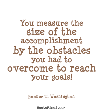 Quotes about success - You measure the size of the accomplishment by the..