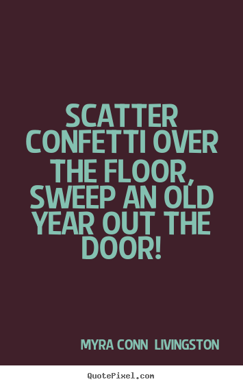 Create picture quotes about success - Scatter confetti over the floor, sweep an..