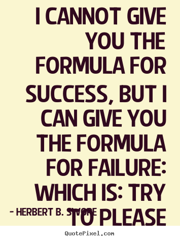 Quotes about success - I cannot give you the formula for success, but i can..