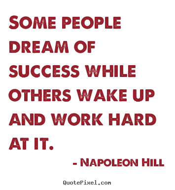 Success quote - Some people dream of success while others wake..