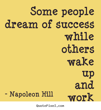 Design your own picture quotes about success - Some people dream of success while others wake up..