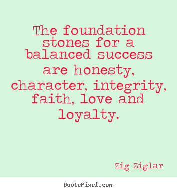 Zig Ziglar picture quotes - The foundation stones for a balanced success are honesty,.. - Success quotes