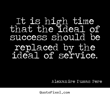 Success quotes - It is high time that the ideal of success should..