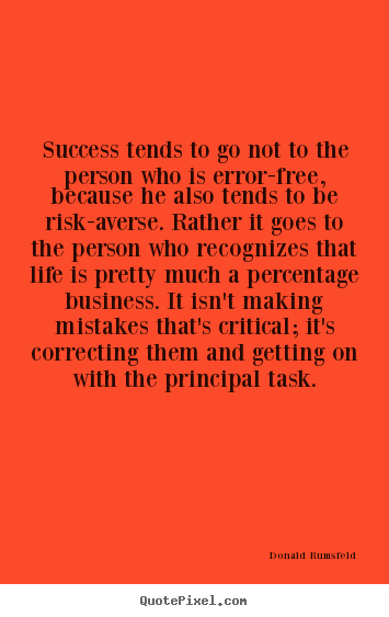 Success tends to go not to the person who is error-free,.. Donald Rumsfeld popular success quotes